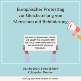 Logo der Aktion 05. Mai. Zu lesen ist: Europäischer Protesttag zur Gleichstellung von Menschen mit Behinderung. Menschen mit Behinderung können und wollen Teil der Lösung sein als Expert*innen in eigener Sache und Mitgestalter*innen von Anfang an! 05. Mai 2023 | 14 bis 18 Uhr | Kulturpalast Dresden
