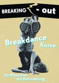 Ein junger Mensch beim Breakdance tanzen. Darüber der Schriftzug "Breaking Out - Breakdance-Kurse für Menschen mit Behinderung"