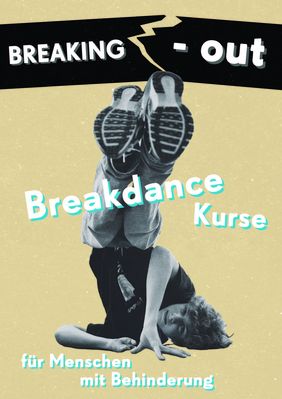 Ein junger Mensch beim Breakdance tanzen. Darüber der Schriftzug "Breaking Out - Breakdance-Kurse für Menschen mit Behinderung"